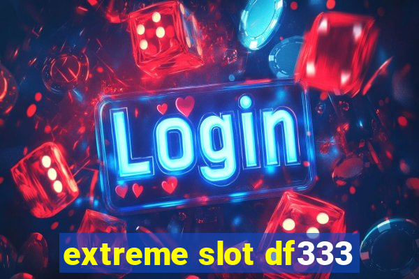 extreme slot df333
