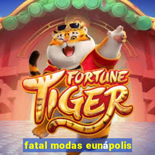 fatal modas eunápolis