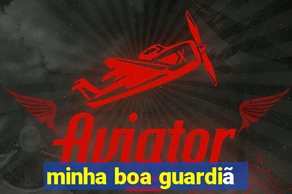 minha boa guardiã
