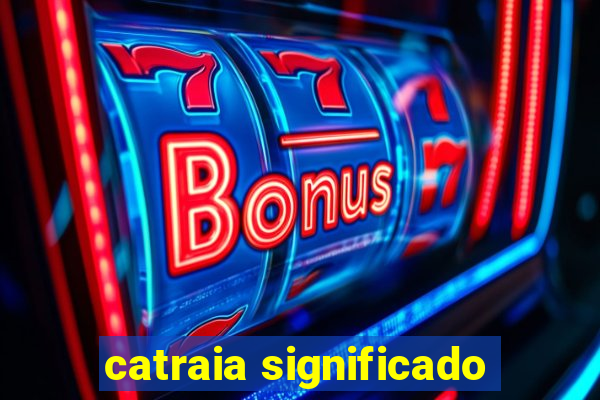 catraia significado
