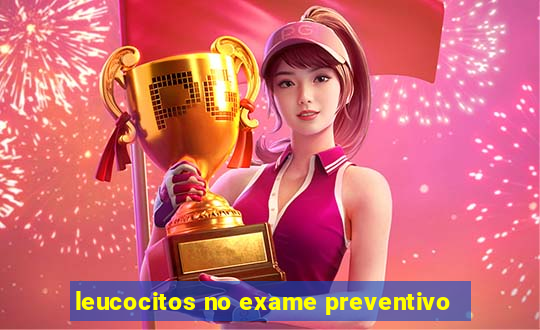 leucocitos no exame preventivo