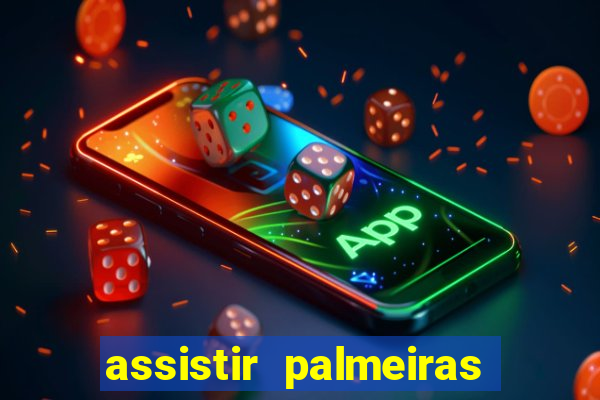 assistir palmeiras futebol play