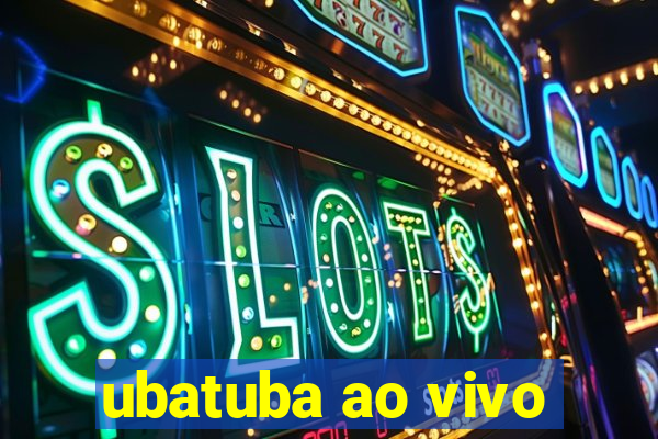 ubatuba ao vivo