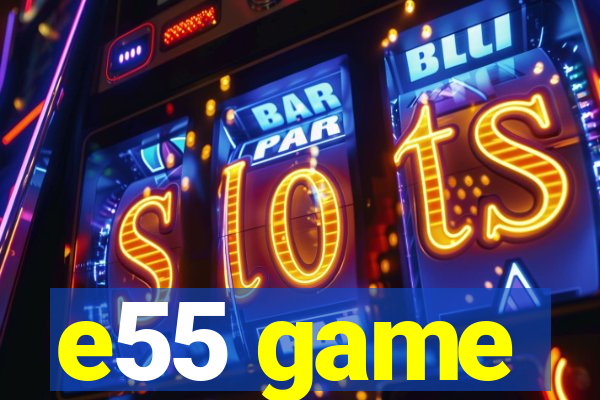 e55 game
