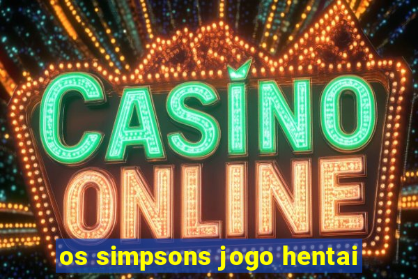 os simpsons jogo hentai