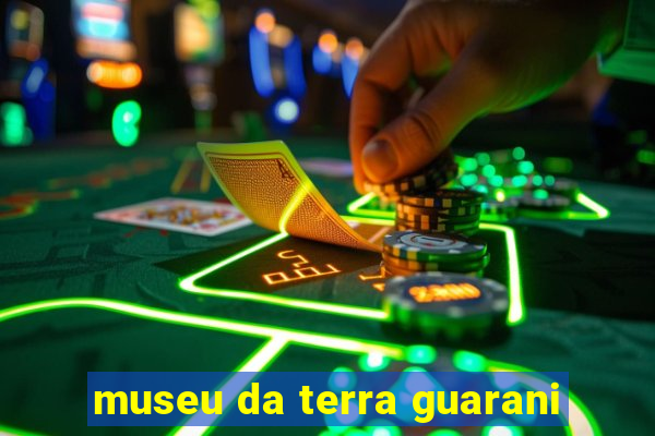 museu da terra guarani
