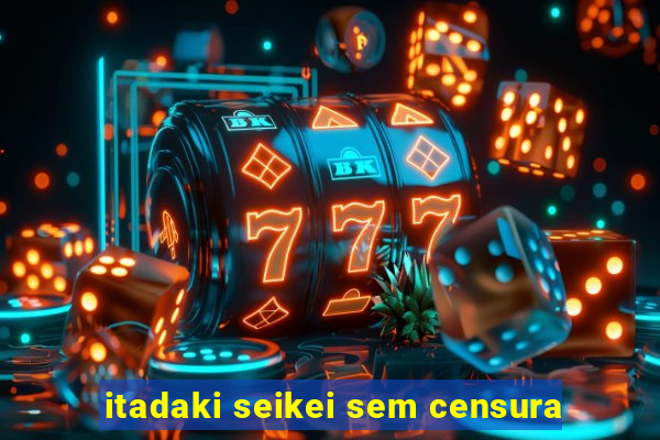 itadaki seikei sem censura