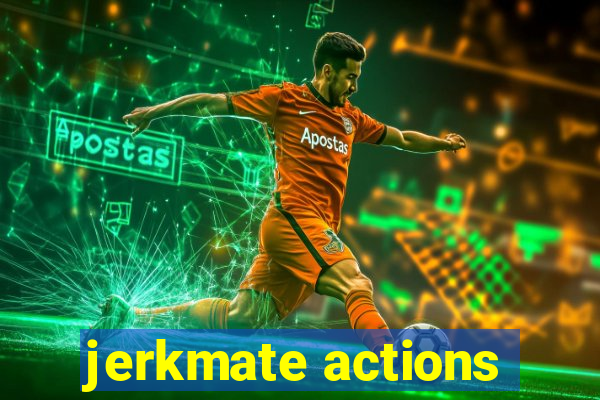 jerkmate actions