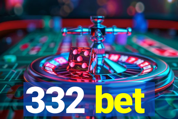 332 bet