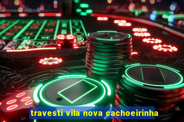 travesti vila nova cachoeirinha