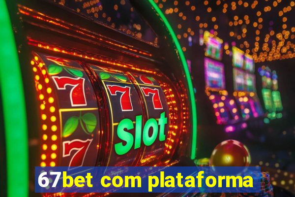 67bet com plataforma