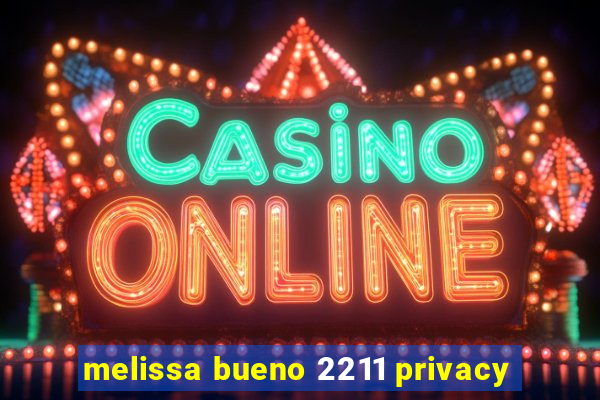 melissa bueno 2211 privacy
