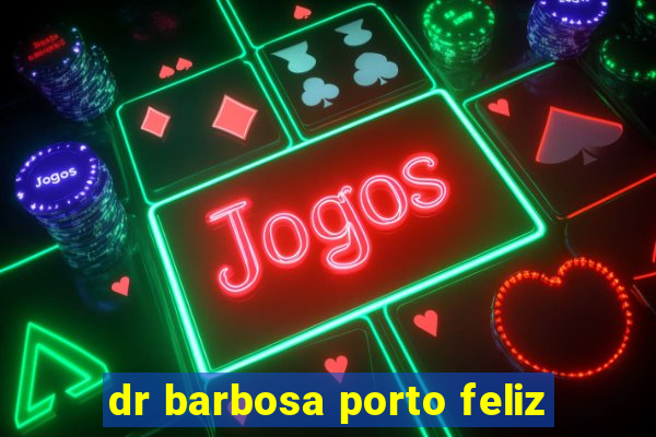 dr barbosa porto feliz