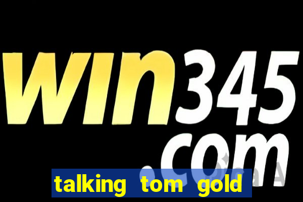 talking tom gold run 1.0 5.684 apk