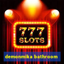 demonmika bathroom