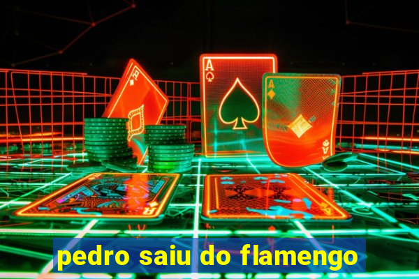 pedro saiu do flamengo