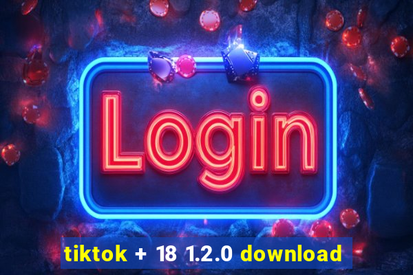 tiktok + 18 1.2.0 download