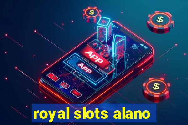 royal slots alano