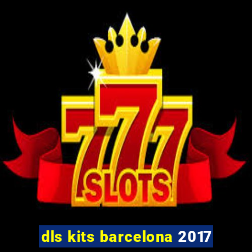 dls kits barcelona 2017