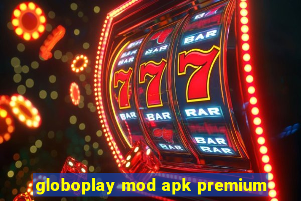 globoplay mod apk premium