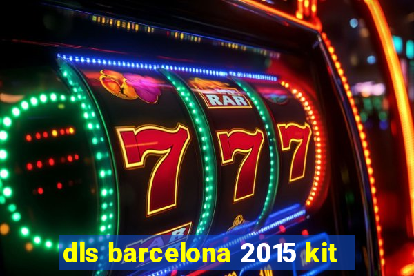 dls barcelona 2015 kit