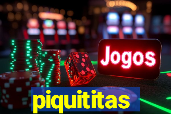 piquititas