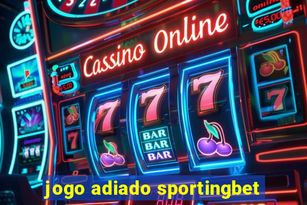 jogo adiado sportingbet