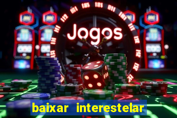 baixar interestelar dublado google drive