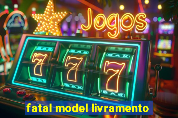 fatal model livramento