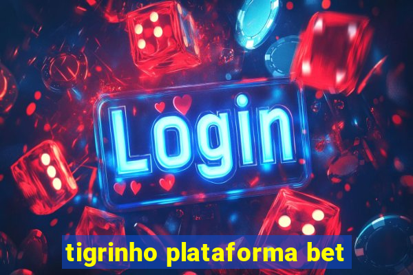 tigrinho plataforma bet