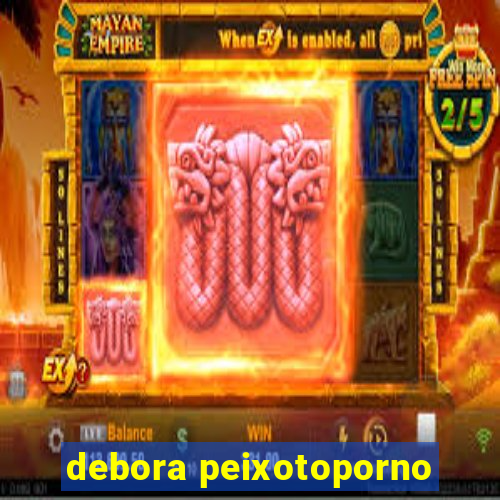 debora peixotoporno