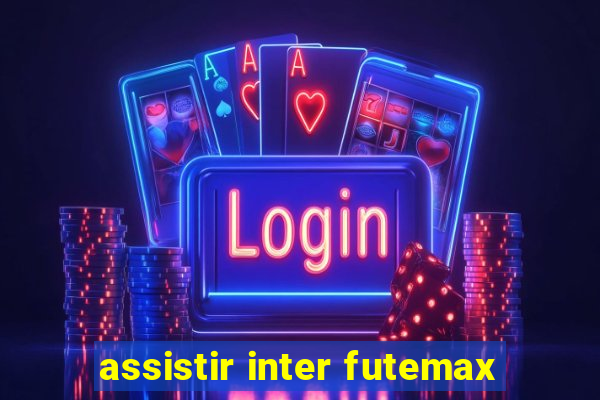 assistir inter futemax