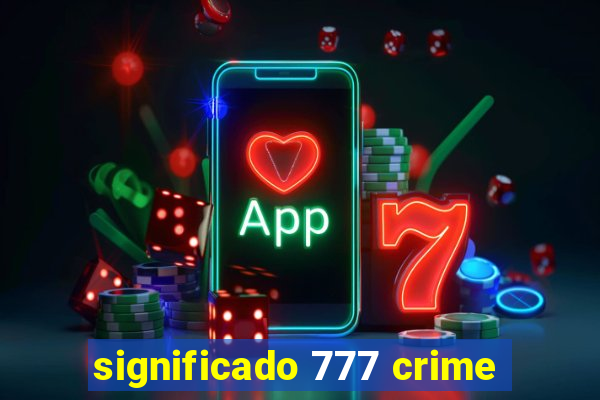 significado 777 crime