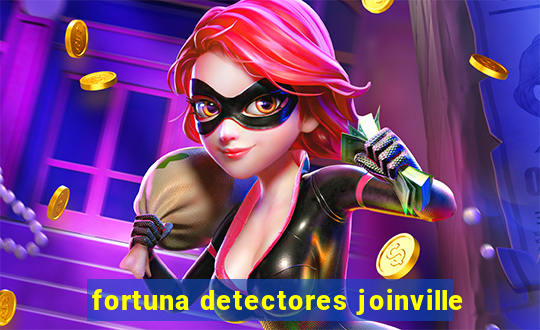 fortuna detectores joinville