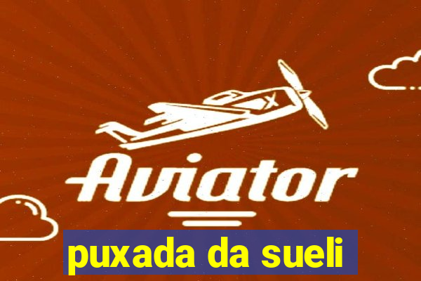 puxada da sueli