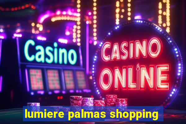 lumiere palmas shopping