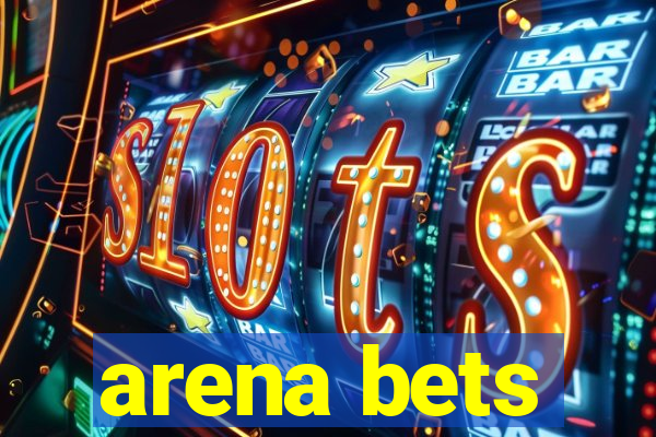 arena bets