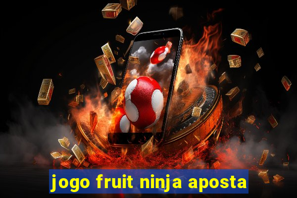 jogo fruit ninja aposta