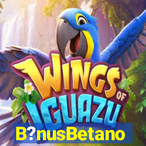 B?nusBetano