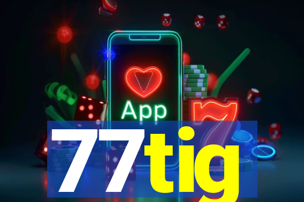 77tig