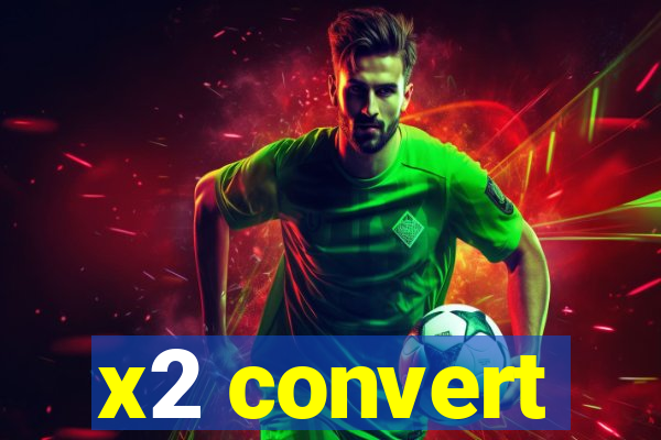 x2 convert