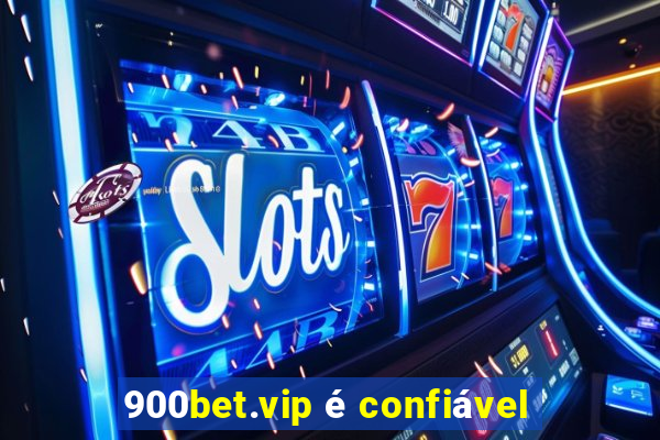 900bet.vip é confiável