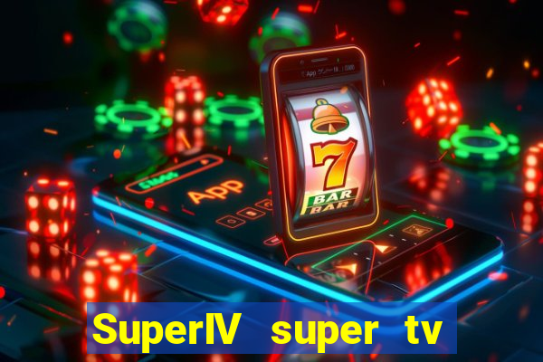 SuperIV super tv ao vivo super super tv