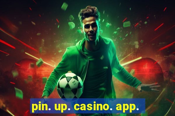 pin. up. casino. app.