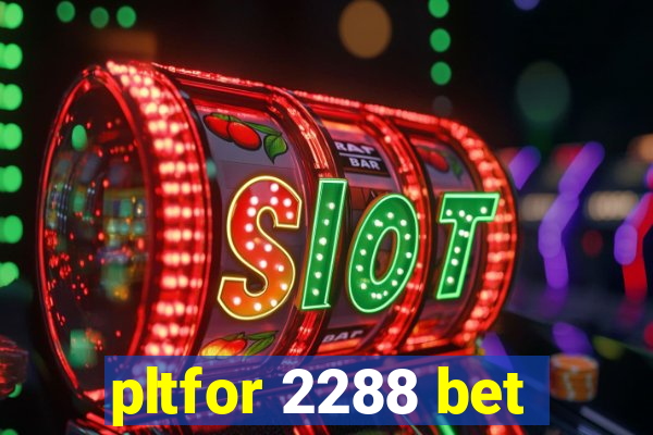 pltfor 2288 bet