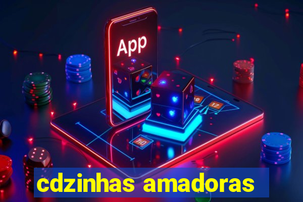 cdzinhas amadoras