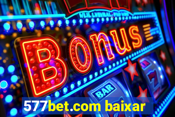577bet.com baixar