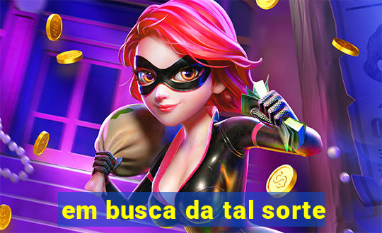 em busca da tal sorte
