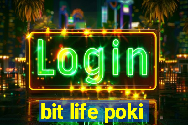 bit life poki