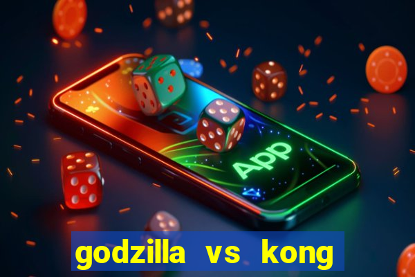 godzilla vs kong filme completo dublado